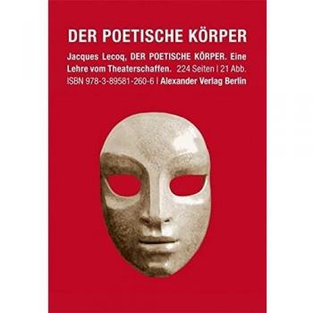 Der poetische Körper: Eine Lehre vom Theaterschaffen
