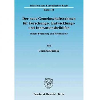 Der neue Gemeinschaftsrahmen für Forschungs-, Entwicklungs- und Innovationsbeihilfen.: Inhalt, Bedeutung und Rechtsnatur.