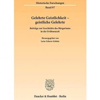Gelehrte Geistlichkeit geistliche Gelehrte.: Beitrge zur Geschichte des Brgertums in der Frhneuzeit.