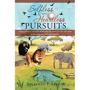 Selfless and Heartless Pursuits: Inspiring Tales of Animals, Birds, and the Moon for Families, Children, and Students