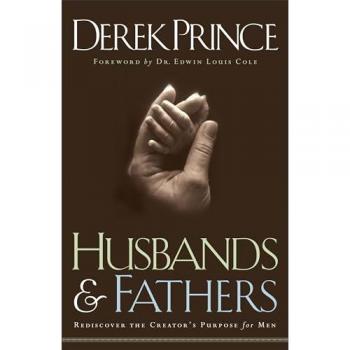 Husbands and Fathers: A Guide to Rediscovering Men's Purpose in Life