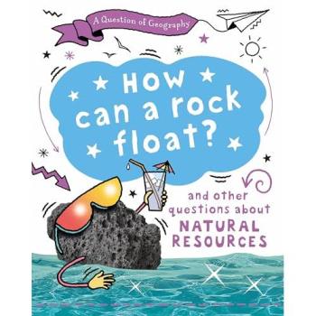 Natural Resources Exploration Book: A Question of Geography - How Can a Rock Float?