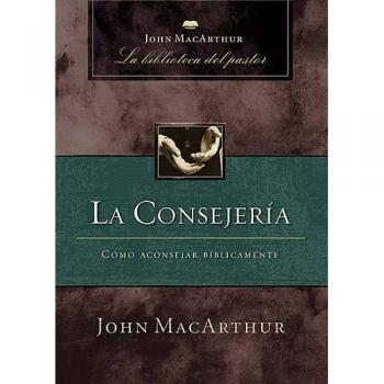 La consejería: Cómo aconsejar bíblicamente