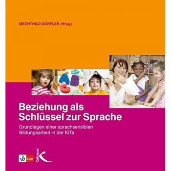 Beziehung als Schlüssel zur Sprache: Grundlagen einer sprachsensiblen Bildungsarbeit in der KiTa