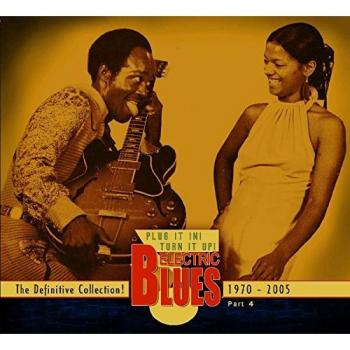 Electric Blues Collection: Plug It In! Turn It Up! Vol. 4 (1970-2005) - 3-CD Set