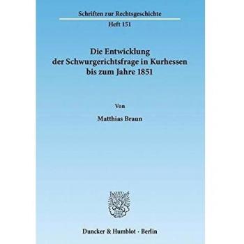 Die Entwicklung der Schwurgerichtsfrage in Kurhessen bis zum Jahre 1851.