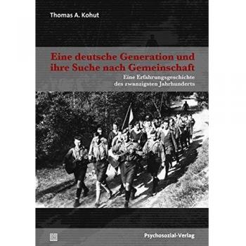 Eine deutsche Generation und ihre Suche nach Gemeinschaft: Erlebte Geschichte des 20. Jahrhunderts
