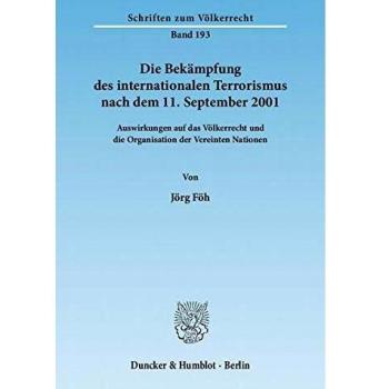 Die Bekämpfung des internationalen Terrorismus nach dem 11. September 2001.: Auswirkungen auf das Völkerrecht und die Organisation der Vereinten Nationen.