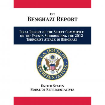 The Benghazi Report: Final Report of the Select Committee on the Events Surrounding the 2012 Terrorist Attack in Benghazi