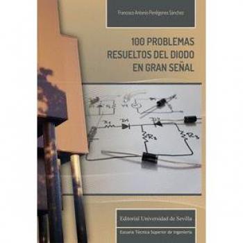 100 Problemas Resueltos de Diodo en Gran Señal - Francisco Antonio Perdigones Sánchez