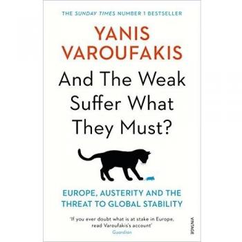 And the zwakken lijden wat zij moeten? : Europa, Austeriteit en de bedreiging voor wereldwijde stabiliteit - Yanis Varoufakis