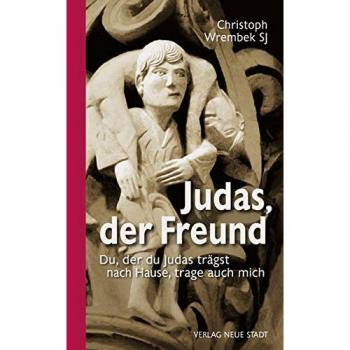 Judas, der Freund: Du, der du Judas trägst nach Hause, trage auch mich