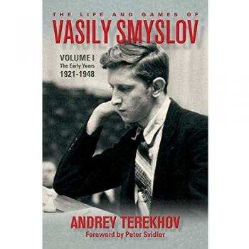 The Life and Games of Vasily Smyslov: Volume I - The Early Years: 1921-1948