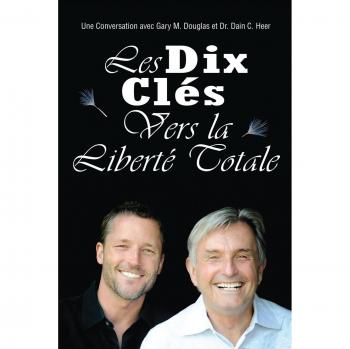 Ten Keys to Total Freedom - French Edition by Gary M. Douglas