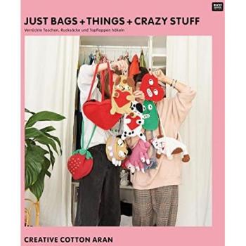 Just Bags + Things + Crazy Stuff: Kreatives Häkeln mit Baumwolle Aran für Taschen, Rucksäcke und Topflappen