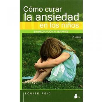Como Curar La Ansiedad En Los Ninos: Sin Medicacion Ni Terapia