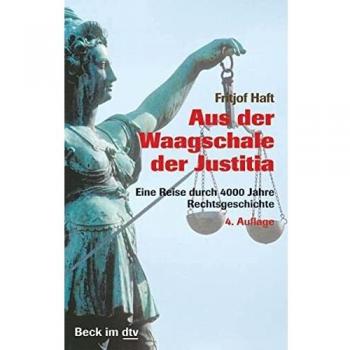 Aus der Waagschale der Justitia: Eine Reise durch 4000 Jahre Rechtsgeschichte (Beck im dtv