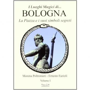 Luoghi magici di Bologna. La piazza e i suoi simboli segreti