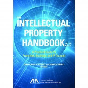 The Intellectual Property Handbook: A Practical Guide for Franchise, Business, and IP Counsel
