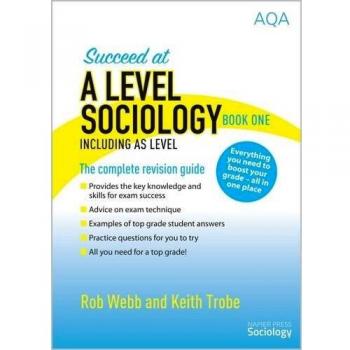 Succeed at A Level Sociology Book One Including AS Level: The Complete Revision Guide