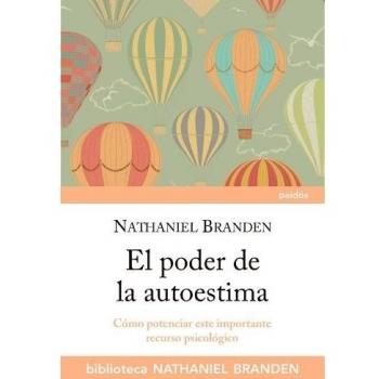 El poder de la autoestima: Cómo potenciar este importante recurso psicológico - Branden Nathaniel
