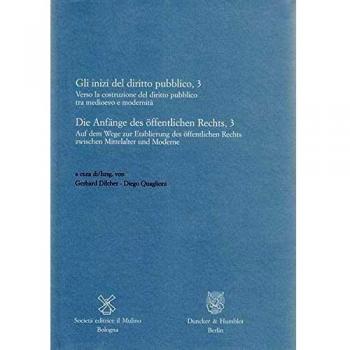 Die Anfänge des öffentlichen Rechts, 3 - Gli inizi del diritto pubblico, 3.: Auf dem Weg zur Etablierung des öffentlichen Rechts zwischen Mittelalter ... Instituts in Trient. Contributi - Beiträge)