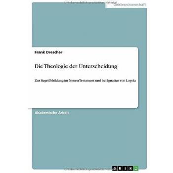 Die Theologie der Unterscheidung: Zur Begriffsbildung im Neuen Testament und bei Ignatius von Loyola