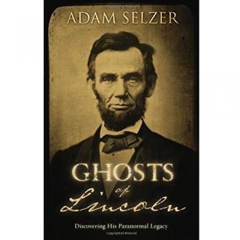 Ghosts of Lincoln: Discovering His Paranormal Legacy