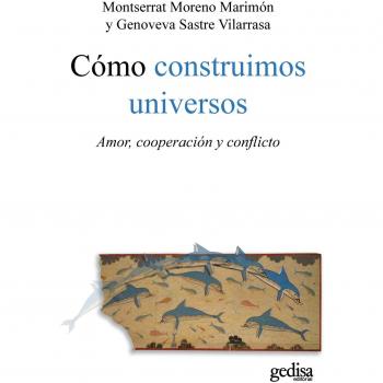 Cómo Construimos Universos: Amor, cooperación y conflicto