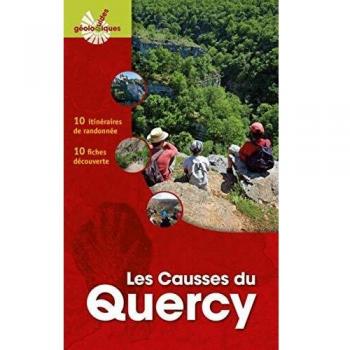 Causses du Quercy: 12 itinéraires de randonnée. 10 fiches découverte. 7 fiches sur des sites géologiques remarquables