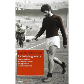 La farfalla granata. La meravigliosa e malinconica storia di Gigi Meroni il calciatore artista