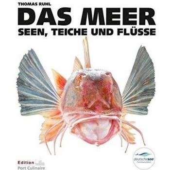DAS MEER, Seen, Teiche und Flüsse: Das Culinarium der Fische, Lexikon, Küchenpraxis, Rezepte, Fischerei und Fischzucht