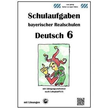 Deutsch 6, Schulaufgaben bayerischer Realschulen mit Lösungen nach LehrplanPLUS