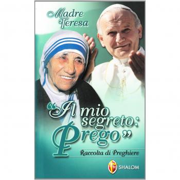 Madre Teresa di Calcutta. Il mio segreto: Prego. Raccolta di preghiere