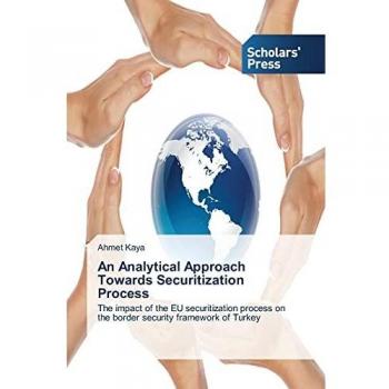 An Analytical Approach Towards Securitization Process: The impact of the EU securitization process on the border security framework of Turkey