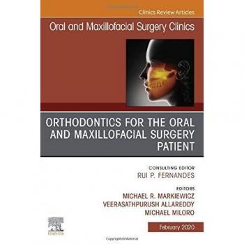 Orthodontics for Oral and Maxillofacial Surgery Patient, An Issue of Oral and Maxillofacial Surgery Clinics of North America, 1e: Volume 32-1