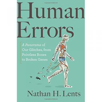 Human Errors: A Panorama of Our Glitches, from Pointless Bones to Broken Genes