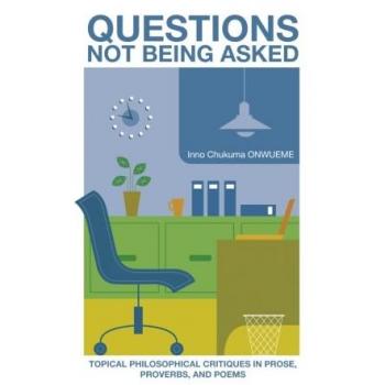 Questions Not Being Asked: Topical Philosophical Critiques in Prose, Proverbs, and Poems