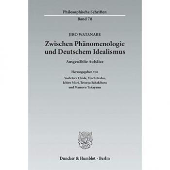 Zwischen Phänomenologie und Deutschem Idealismus.: Ausgewählte Aufsätze. Hrsg. von Yoshiteru Chida - Yoichi Kubo - Ichiro Mori - Tetsuya Sakakibara - ... Takayama.