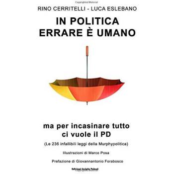 In politica errare è umano ma per incasinare tutto ci vuole il PD: