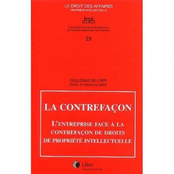 Guide Pratique Contre la Contrefaçon - L'Entreprise Face à la Protection des Droits de Propriété Industrielle