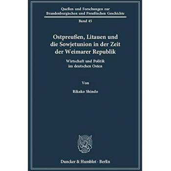 Ostpreußen, Litauen und die Sowjetunion in der Zeit der Weimarer Republik.: Wirtschaft und Politik im deutschen Osten.