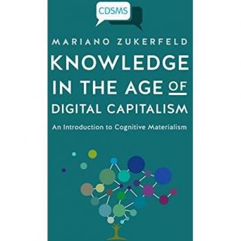 Knowledge in the Age of Digital Capitalism: Cognitive Materialism Overview