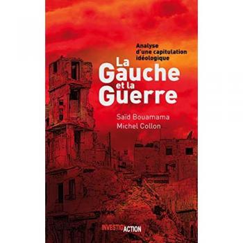 La gauche et la guerre : Analyse d'une capitulation idéologique - Saïd Bouamama, Michel Collon, Editions Investig'Action