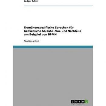 Domänenspezifische Sprachen für betriebliche Abläufe - Vor- und Nachteile am Beispiel von BPMN