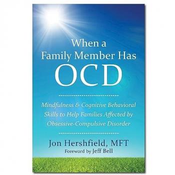 When a Family Member Has OCD: A Guide to Mindfulness and Cognitive Behavioral Skills for Families