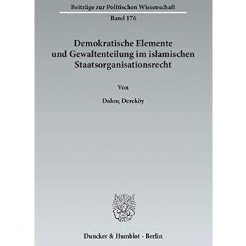 Demokratische Elemente und Gewaltenteilung im islamischen Staatsorganisationsrecht.