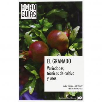 El granado : variedades, técnicas de cultivo y usos
