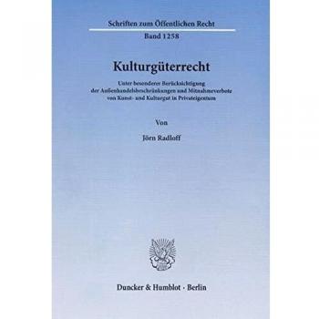 Kulturgüterrecht.: Unter besonderer Berücksichtigung der Außenhandelsbeschränkungen und Mitnahmeverbote von Kunst- und Kulturgut in Privateigentum.