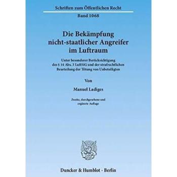 Die Bekmpfung nicht-staatlicher Angreifer im Luftraum.: Unter besonderer Bercksichtigung des  14 Abs. 3 LuftSiG und der strafrechtlichen ...
